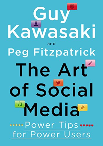 The Art of Social Media: Power Tips for Power Users by Guy Kawasaki and Peg Fitzpatrick