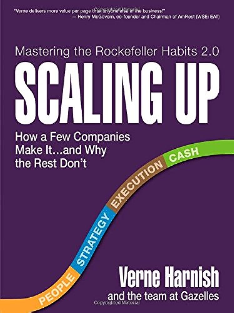 Scaling Up: How a Few Companies Make It... and Why the Rest Don't by Verne Harnish