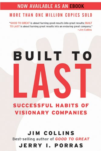 Built to Last: Successful Habits of Visionary Companies by Jim Collins and Jerry I. Porras