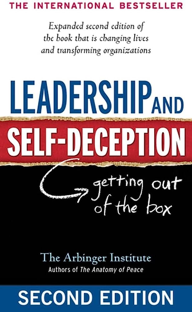 Leadership and Self-Deception: Getting Out of the Box by The Arbinger Institute