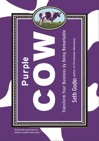 Purple Cow: Transform Your Business by Being Remarkable by Seth Godin