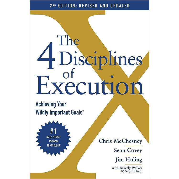 The 4 Disciplines of Execution by Chris McChesney, Sean Covey, and Jim Huling