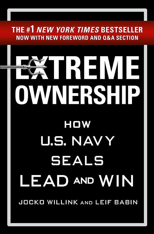 Extreme Ownership: How U.S. Navy SEALs Lead and Win by Jocko Willink and Leif Babin