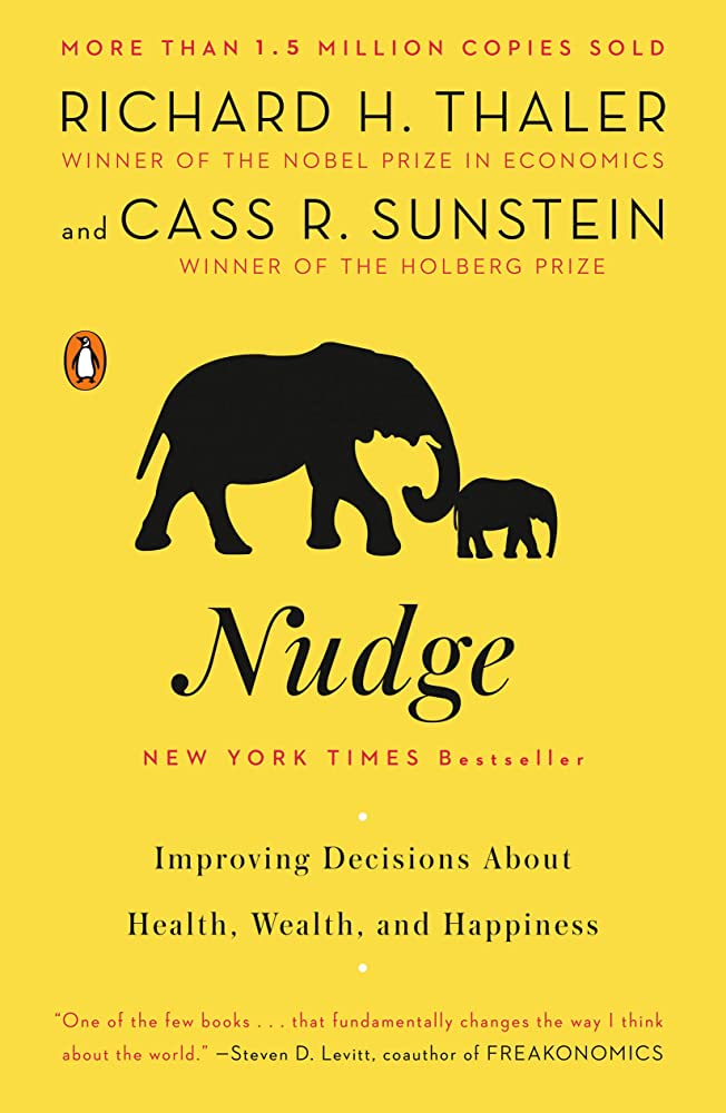 Nudge: Improving Decisions About Health, Wealth, and Happiness by Richard H. Thaler and Cass R. Sunstein