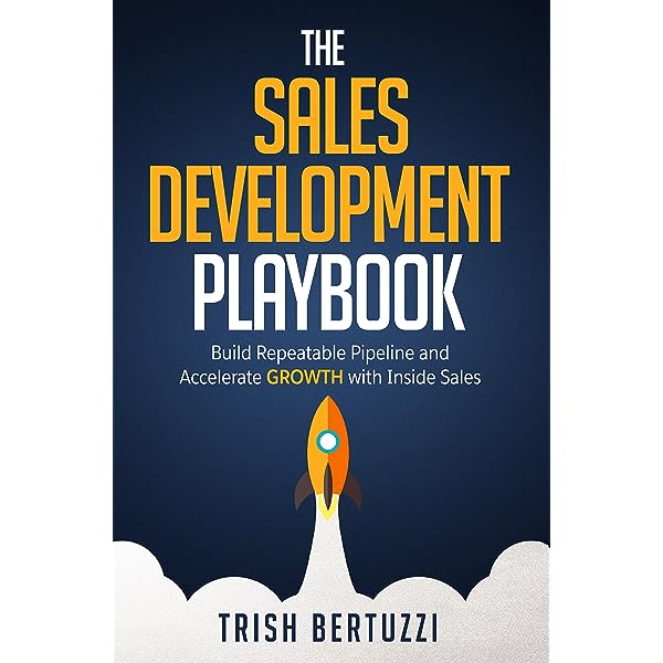 The Sales Development Playbook: Build Repeatable Pipeline and Accelerate Growth with Inside Sales by Trish Bertuzzi