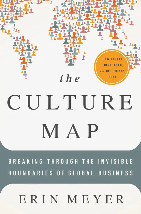 The Culture Map: Breaking Through the Invisible Boundaries of Global Business by Erin Meyer